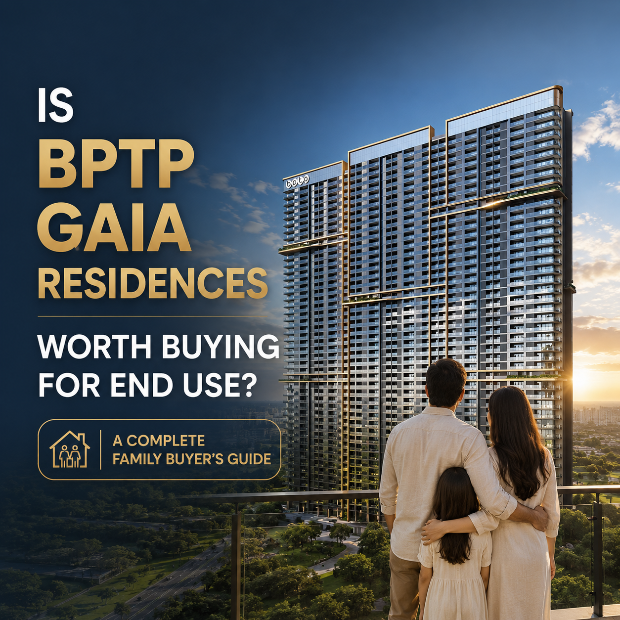 Is BPTP Gaia Residences Worth Buying for End Use? A Complete Family Buyer's Guide