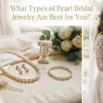 What Types of Pearl Bridal Jewelry Are Best for You