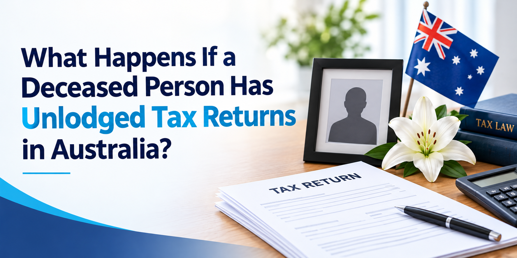 What Happens If a Deceased Person Has Unlodged Tax Returns in Australia?