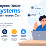 Why Employees Resist CRM Systems and How Businesses Can Address It